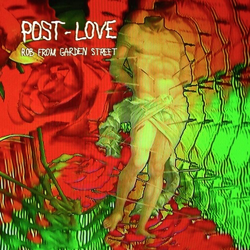 Rob From Garden Street: Post-love