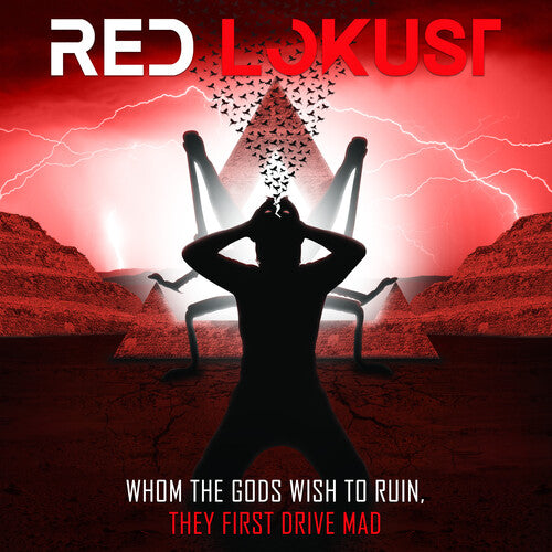 Red Lokust: Whom The Gods Wish To Ruin They First Drive Mad