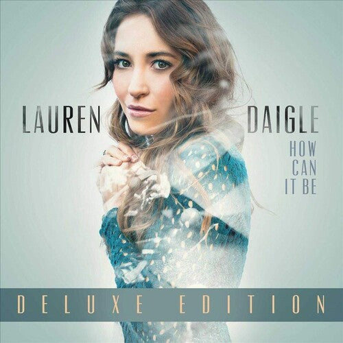 Daigle, Lauren: How Can It Be (Deluxe Edition)