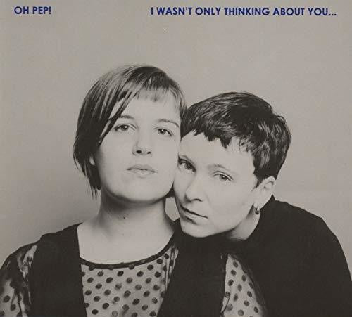 Oh Pep!: I Wasn't Only Thinking About You
