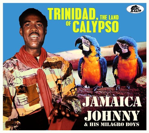 Jamaica Johnny & His Milagro Boys: Trinidad The Land Of Calypso