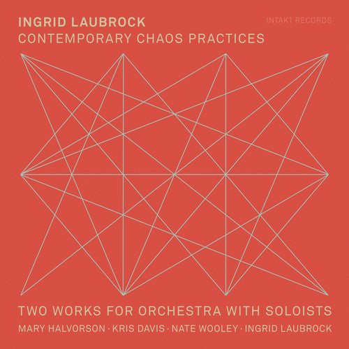 Laubrock, Ingrid / Halvorson, Mary: Contemporary Chaos Practices