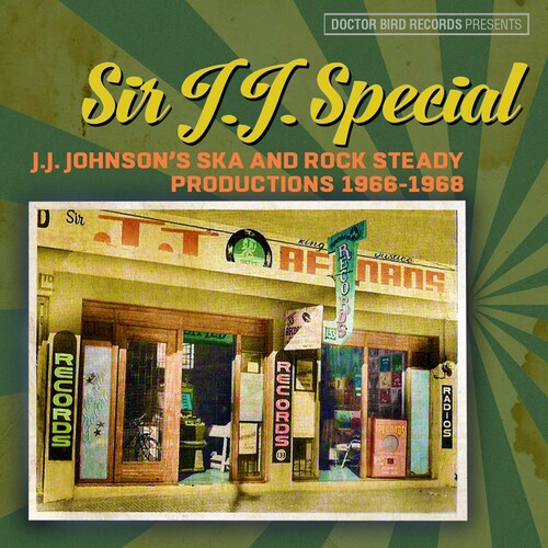 Sir J.J. Special: J.J. Johnson's Ska & Rock Steady: Sir J.J. Special: J.J. Johnson's Ska & Rock Steady Productions 1966-1968 / Various