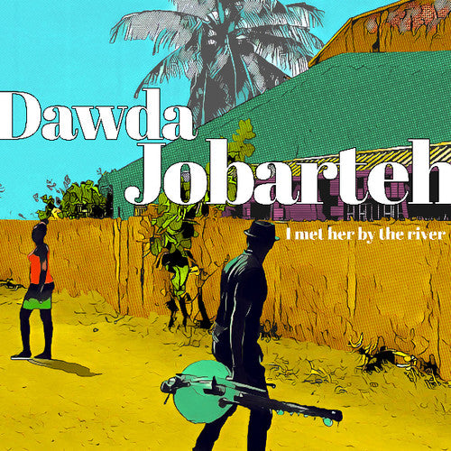 Jobarteh, Dawda: I Met Her By the River
