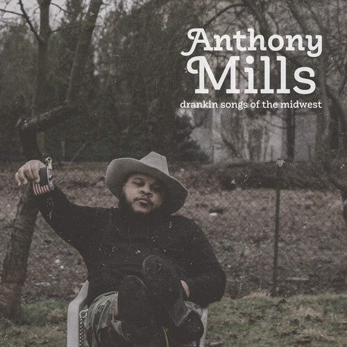 Mills, Anthony: Drankin Songs Of The Midwest