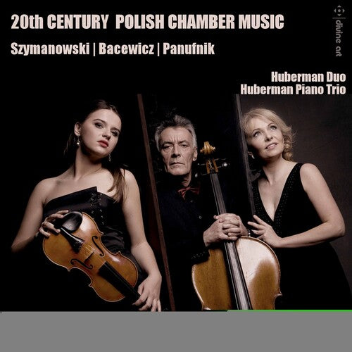 Bacewic / Huberman Piano Trio / Huberman Duo: 20th C Polish Chamber Music