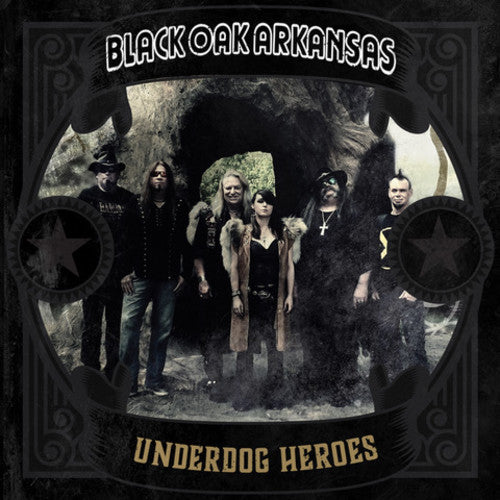 Black Oak Arkansas: Underdog Heroes