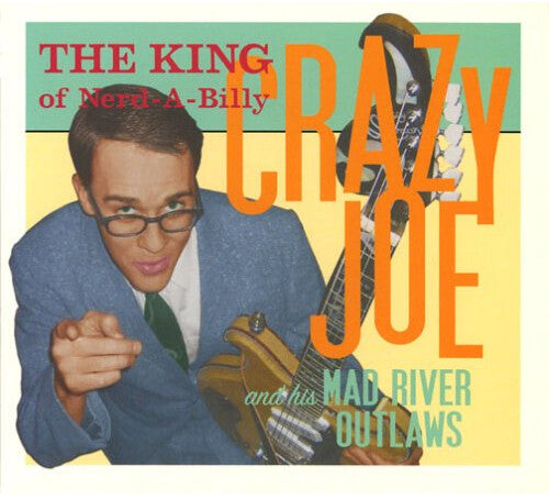 Crazy Joe & His Mad River Outlaws: The King Of Nerd-a-billy