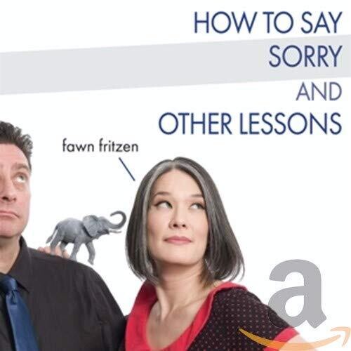 Fritzen, Fawn: How To Say Sorry And Other Lessons