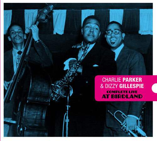 Parker, Charlie / Gillespie, Dizzy: Complete Live At Birdland [Deluxe Digipak With Bonus Tracks]