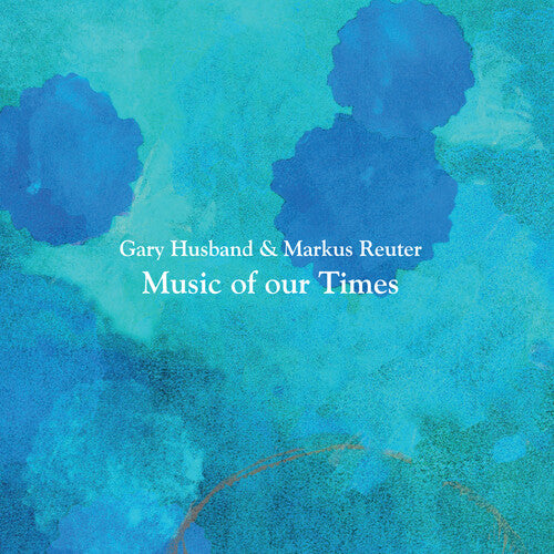 Husband, Gary & Reuter, Markus: Music Of Our Times