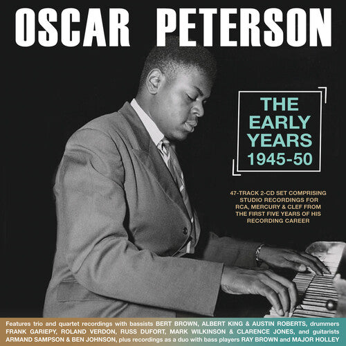 Peterson, Oscar: The Early Years 1945-50