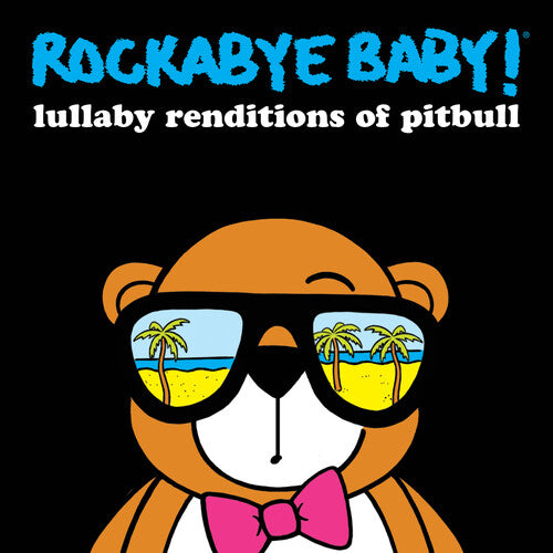 Rockabye Baby!: Lullaby Renditions Of Pitbull