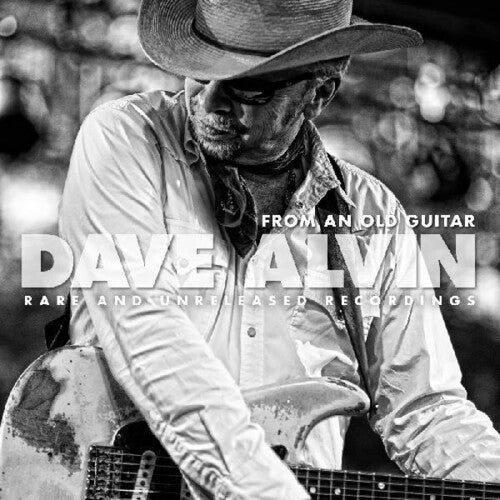 Alvin, Dave: From An Old Guitar:  Rare and Unreleased Recordings