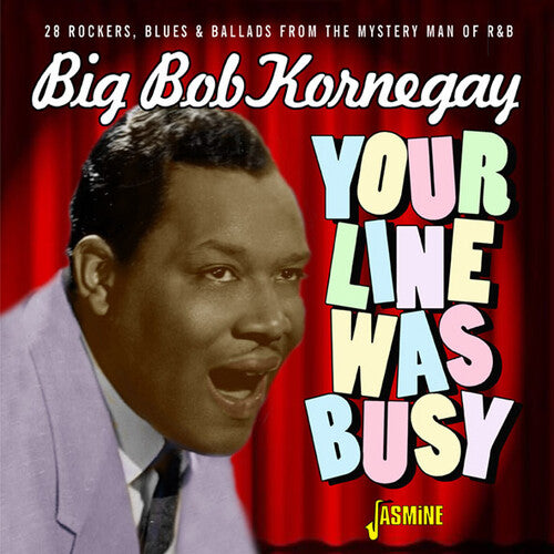 Kornegay, Big Bob: Your Line Was Busy - 28 Rockers, Blues & Ballads From The Mystery ManOf R&B