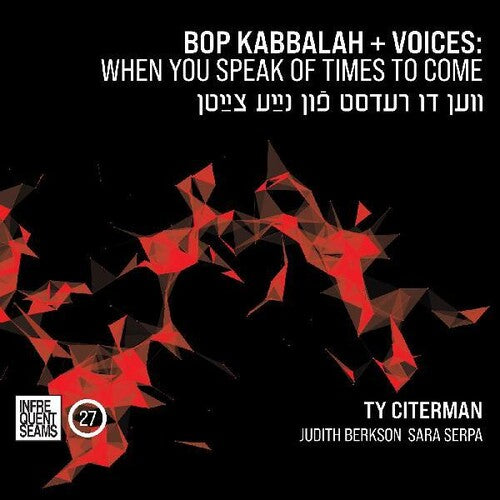 Ty Citerman: Bop Kabbala+voices: When You Speak Of Times To Come (Ven Du Redst FunNaye Tsaytn) - COMPACT DISCS