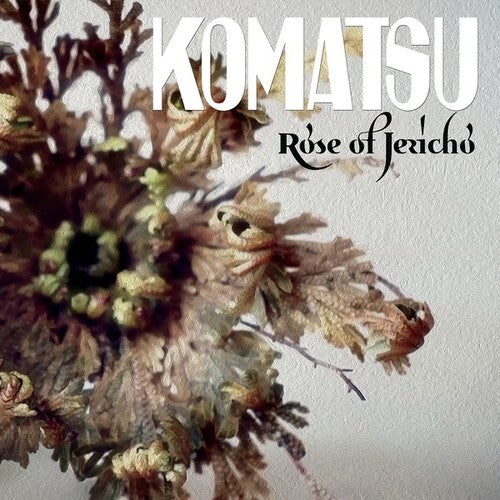 Komatsu: Rose Of Jericho