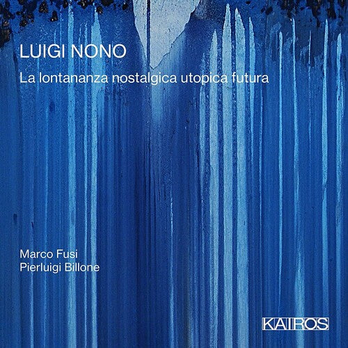 Fusi, Marco / Billone, Pierluigi: Luigi Nono: La Lontananza Nostalgica Utopica Futua