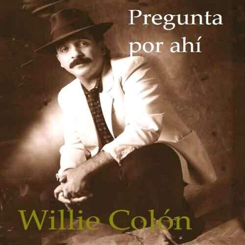 Colon, Willie: Pregunta Por Ahi