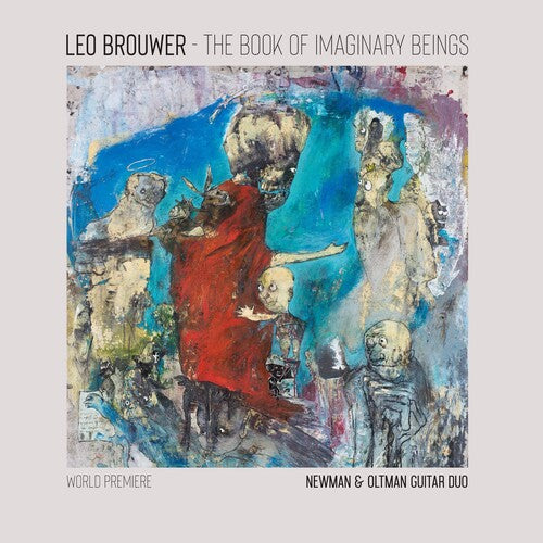 Newman & Oltman Guitar Duo: The Book of Imaginary Beings: The Music of Leo Brouwer for Two Guitars