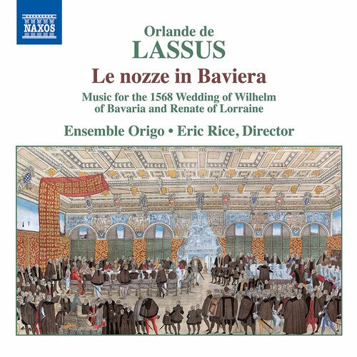 Lassus / Ensemble Origo / Rice: Le Nozze in Baviera