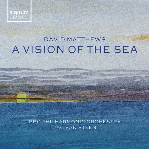 Matthews / BBC Philharmonic Orchestra / Steen: Vision of the Sea