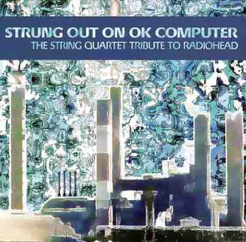 Vitamin String Quartet: Strung Out On Ok Computer: The String Quartet Tribute To Radiohead