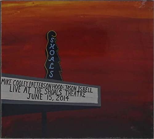 Cooley, Mike / Hood, Patterson / Isbell, Jason: Live At The Shoals Theatre