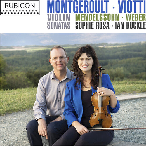 Rosa, Sophie / Buckle, Ian: Montgeroult, Viotti, Mendelssohn & Weber: Violin Sonatas