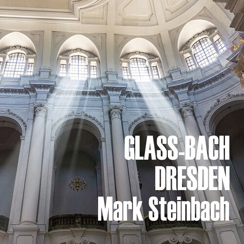 Steinbach, Mark: Glass and Bach in Dresden