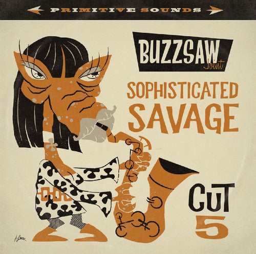 Buzzsaw Joint: Sophisticated Savage: Cut 4 / Var: Buzzsaw Joint: Sophisticated Savage: Cut 4