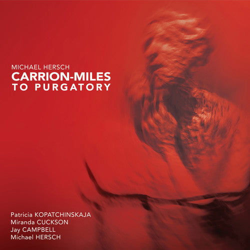 Hersch / Kopatchinskaja: Carrion-Miles to Purgatory