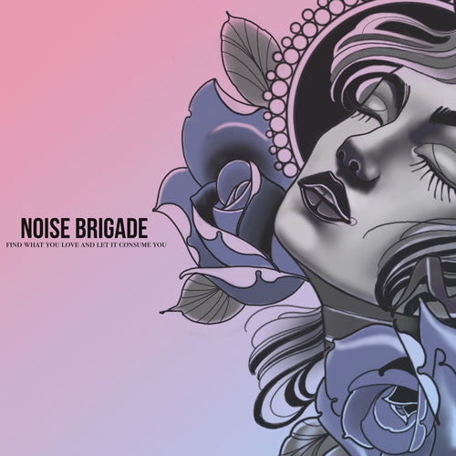 Noise Brigade: Find What You Love And Let It Consume You