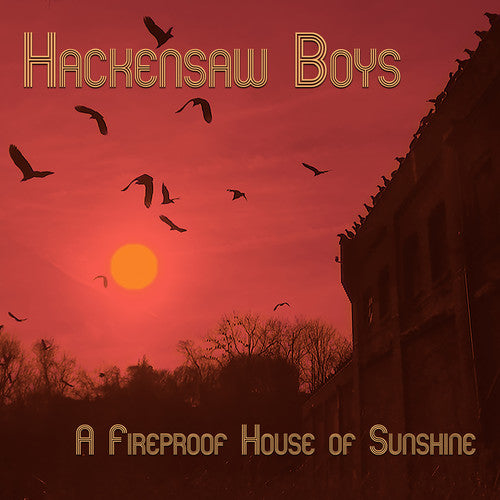 Hackensaw Boys: A Fireproof House Of Sunshine