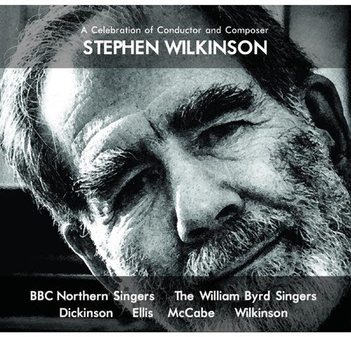 BBC Northern Singers / William Byrd Singers: Celebration Of Conductor & Composer Stephen Wilkinson