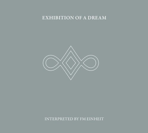 Fm Einheit: Exhibition Of A Dream