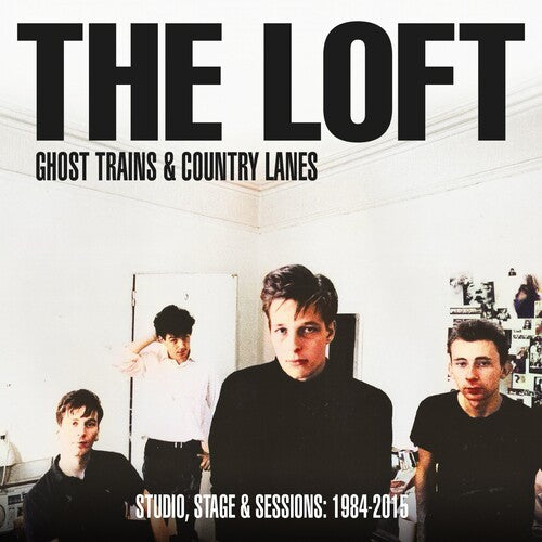 Loft: Ghost Trains & Country Lanes: Studio, Stage & Sessions 1984-2005