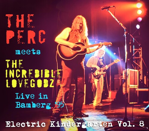 Perc Meets the Incredible Lovegodz: Electric Kindergarten Vol. 8: Live In Bamberg '95