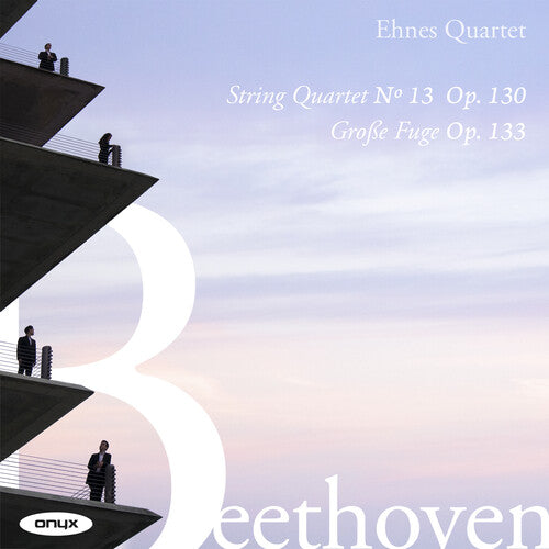 Ehnes Quartet: Beethoven: String Quartet No.13 Op.130, Grosse Fuge Op.133