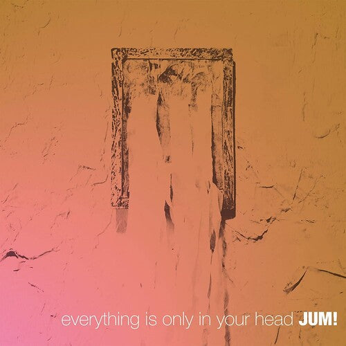 Jum!: Everything Is Only In Your Head