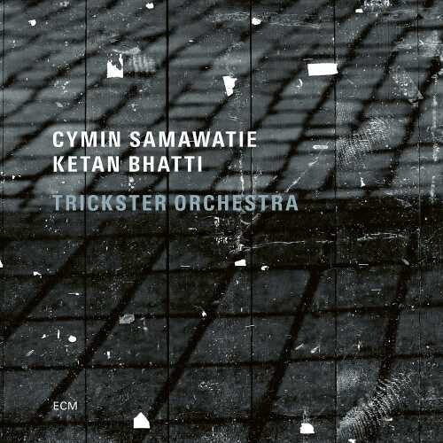 Samawatie, Cymin / Bhatti, Ketan / Trickster Orch: Trickster Orchestra