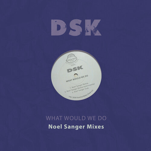 DSK: What Would We Do - Noel Sanger Mixes