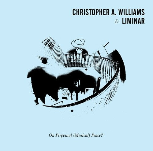 Williams, Christopher a & Liminar: On Perpetual (Musical) Peace