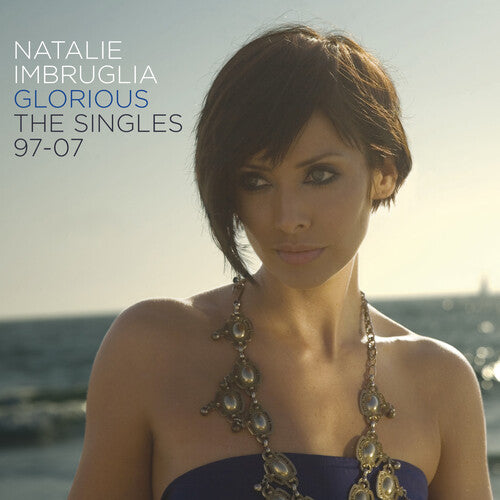 Imbruglia, Natalie: Glorious: Singles 97-07