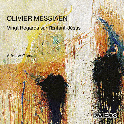 Gomez, Alfonso: Olivier Messiaen: Vingt Regards Sur L'enfant- Jesus