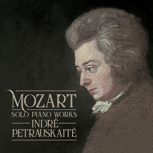 Mozart / Indre Petrauskaite: Solo Piano Works