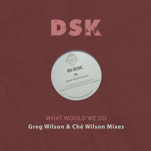 DSK: What Would We Do - Greg Wilson & Che Wilson Mixes