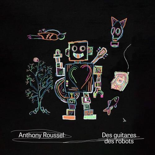 Anthony Roussel: Des Guitares Des Robots - COMPACT DISCS