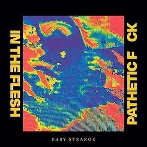 Baby Strange: In The Flesh / Pathetic Fuck