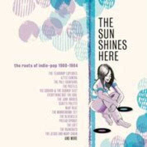 Sun Shines Here: Roots of Indie Pop 80-84 / Var: Sun Shines Here: Roots Of Indie Pop 1980-1984 / Various